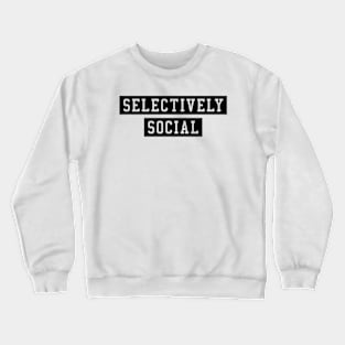 SELECTIVELY SOCIAL Crewneck Sweatshirt